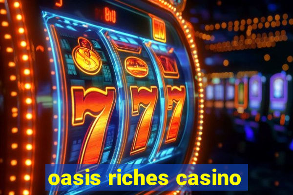 oasis riches casino