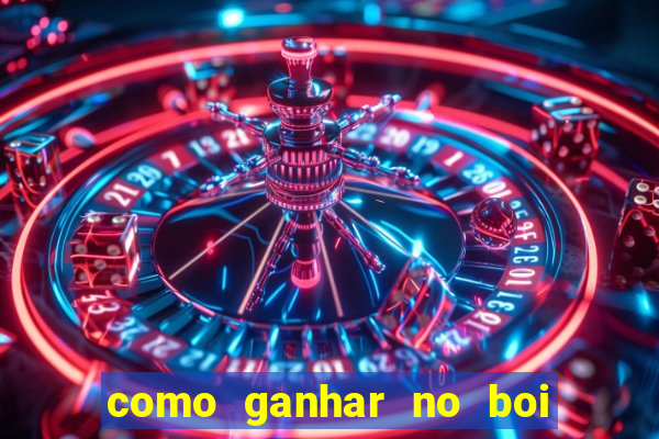 como ganhar no boi da fortuna