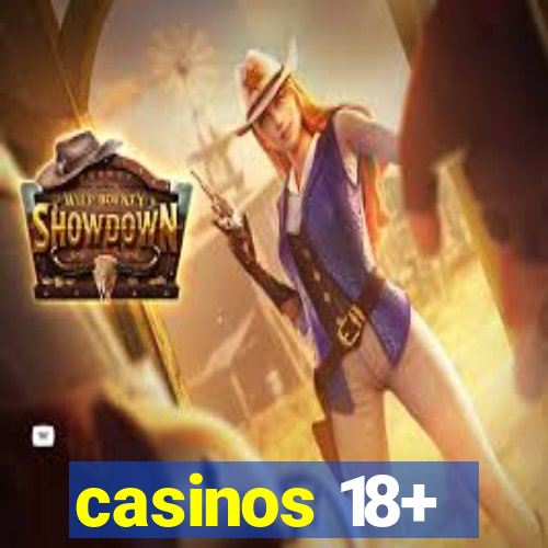 casinos 18+