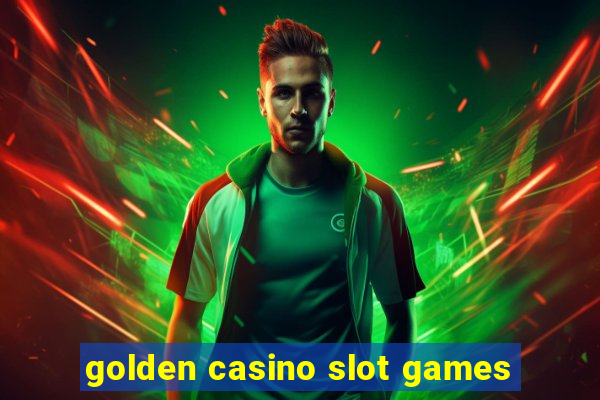 golden casino slot games