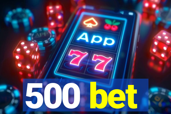 500 bet