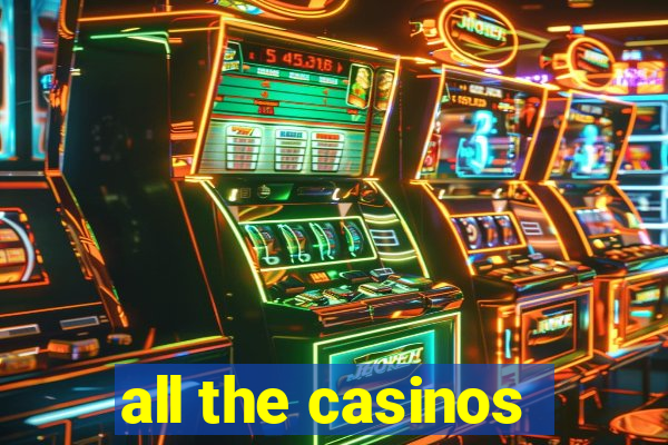 all the casinos