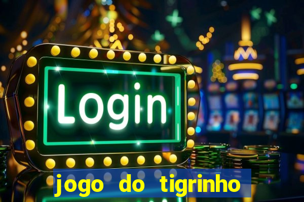 jogo do tigrinho bonus sem deposito