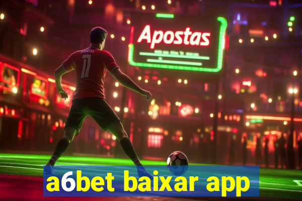 a6bet baixar app