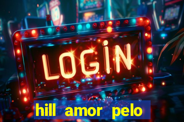 hill amor pelo jogo online