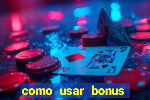 como usar bonus cassino vai de bet