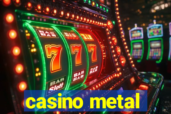 casino metal