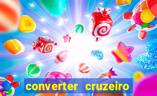 converter cruzeiro para real