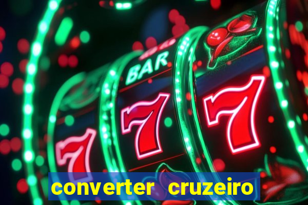 converter cruzeiro para real