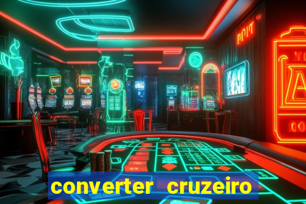 converter cruzeiro para real