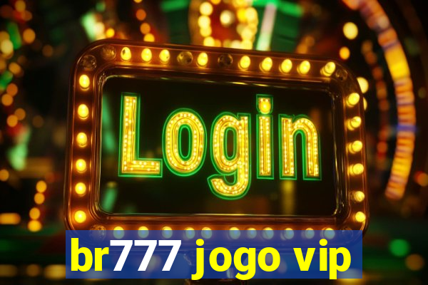 br777 jogo vip