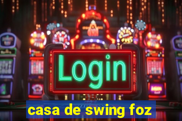 casa de swing foz