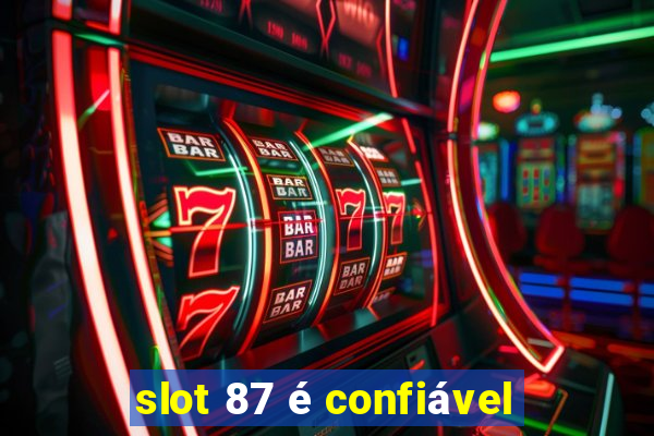 slot 87 é confiável