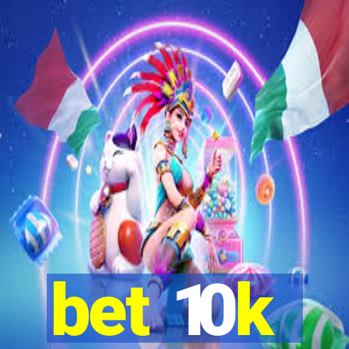 bet 10k