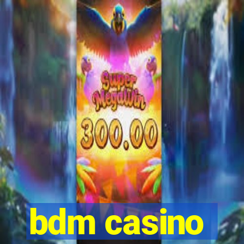 bdm casino