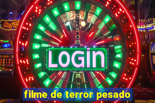 filme de terror pesado