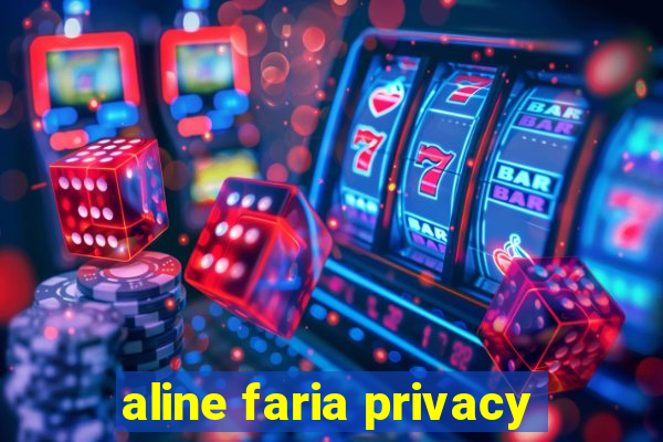 aline faria privacy