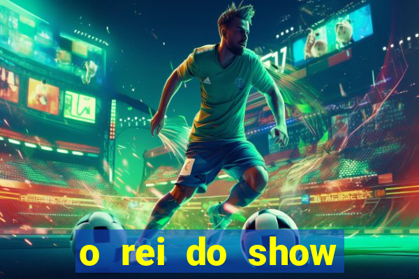 o rei do show filme completo dublado topflix