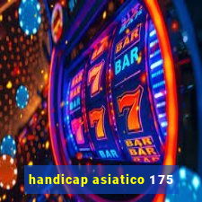 handicap asiatico 1 75