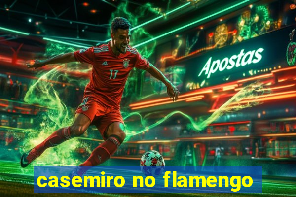 casemiro no flamengo