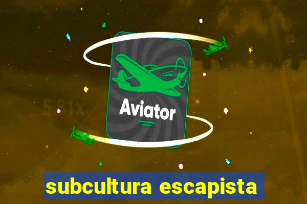 subcultura escapista