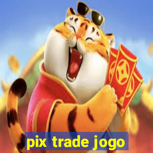 pix trade jogo