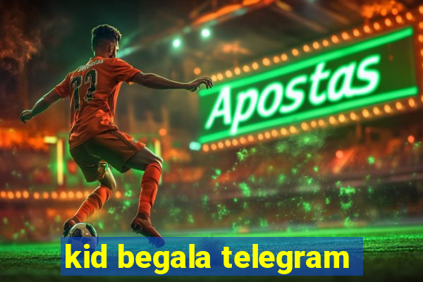 kid begala telegram