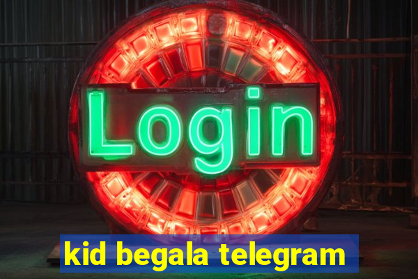 kid begala telegram