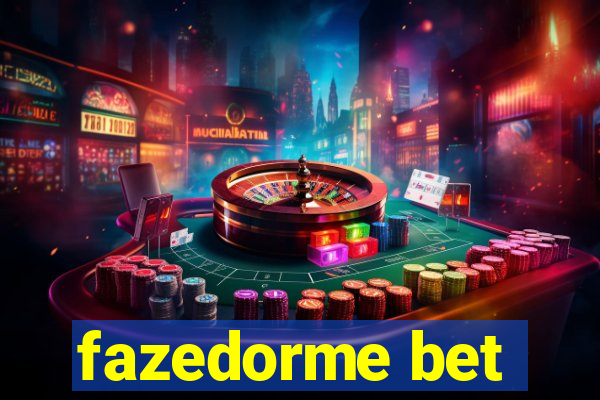 fazedorme bet