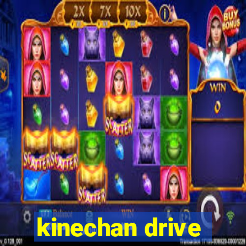 kinechan drive