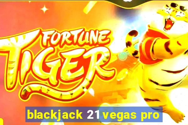 blackjack 21 vegas pro