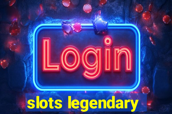 slots legendary