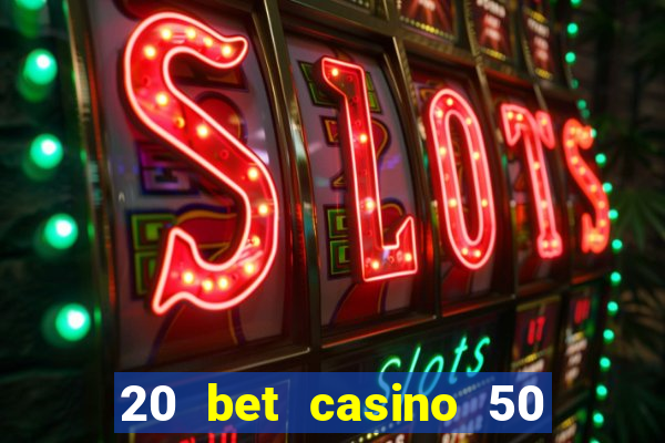 20 bet casino 50 free spins