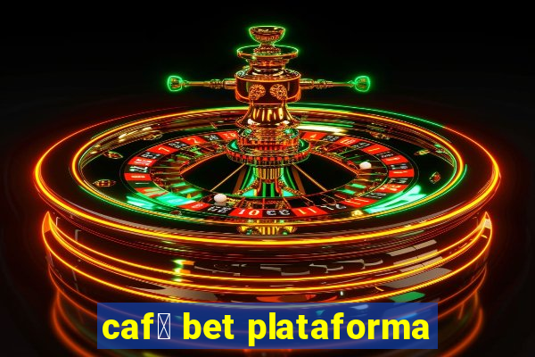 caf茅 bet plataforma