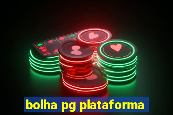 bolha pg plataforma