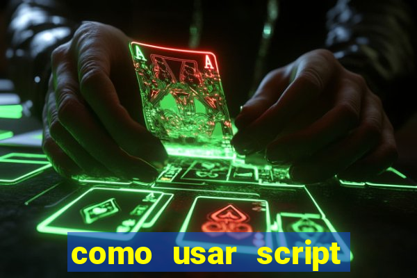 como usar script no cmsp