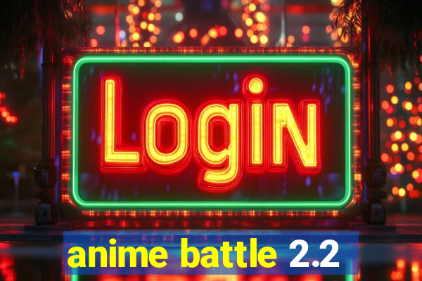 anime battle 2.2