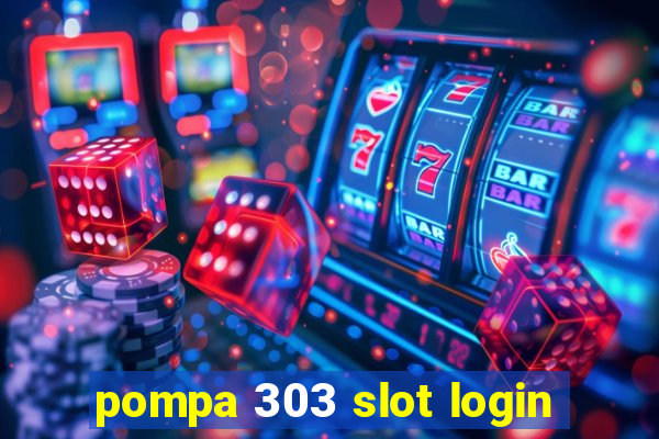 pompa 303 slot login