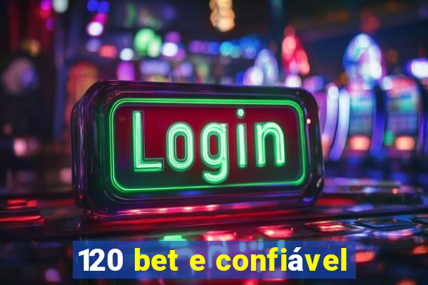 120 bet e confiável