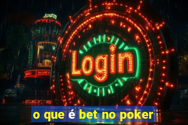 o que é bet no poker