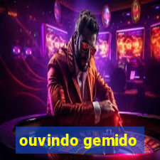 ouvindo gemido