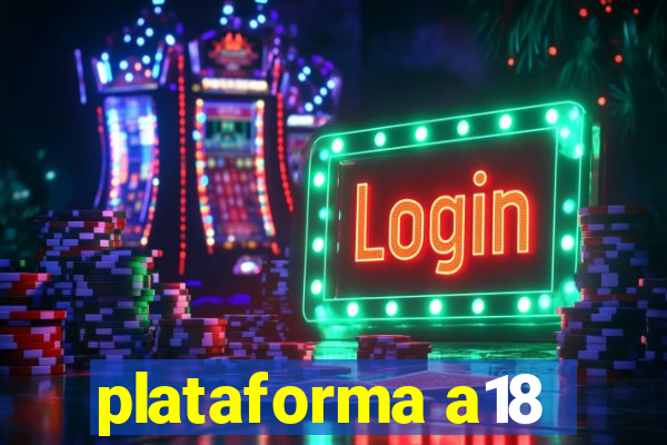 plataforma a18