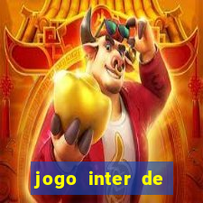 jogo inter de mil?o hoje ao vivo