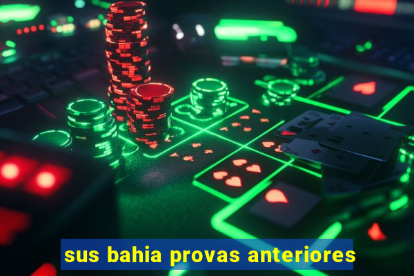 sus bahia provas anteriores