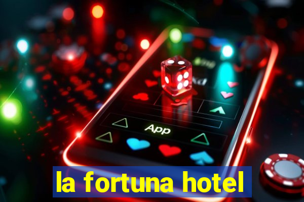 la fortuna hotel