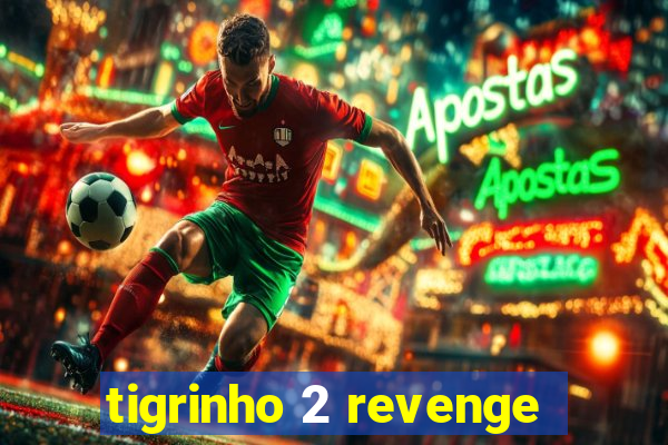 tigrinho 2 revenge