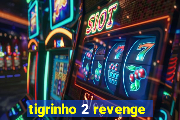 tigrinho 2 revenge