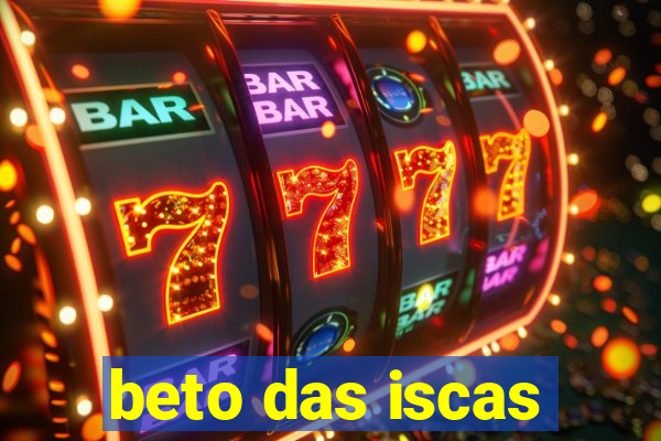 beto das iscas