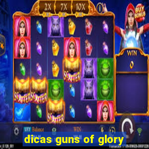 dicas guns of glory