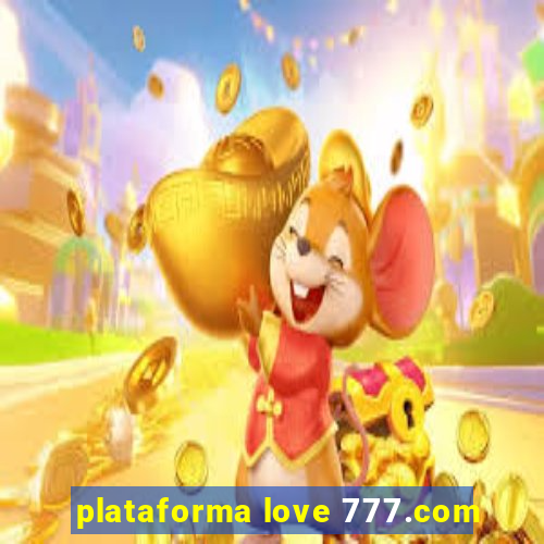 plataforma love 777.com